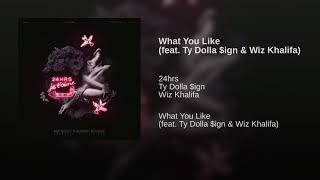 24hrs ft Ty Dolla $ign & Wiz Khalifa - What You Like (Clean)