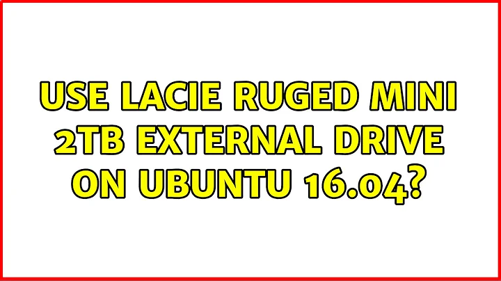 Ubuntu: Use LaCie Ruged Mini 2TB external drive on Ubuntu 16.04?