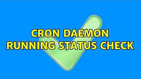 Cron daemon running status check (2 Solutions!!)