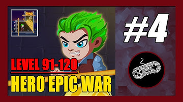 Level 91-120 Solution | Hero Epic War Gameplay Walkthrough (Android) Part 4