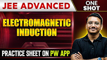 ELECTROMAGNETIC INDUCTION in 1 Shot | IIT-JEE ADVANCED | Concepts + PYQs 🔥