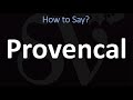 How to Pronounce Provencal? (CORRECTLY)