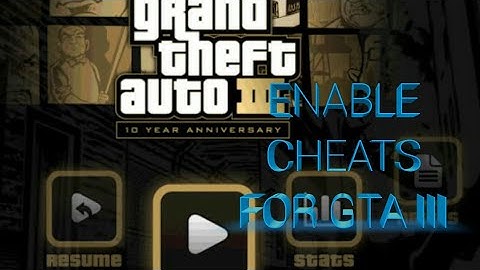 how to enable cheats for GTA III FOR ANDROID