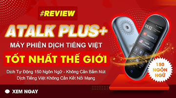 MÁY PHIÊN DỊCH TIẾNG VIỆT ATALK PLUS+ | REVIEW THIẾT BỊ PHIÊN DỊCH KHÔNG CẦN BẤM NÚT KHÔNG CẦN CHẠM