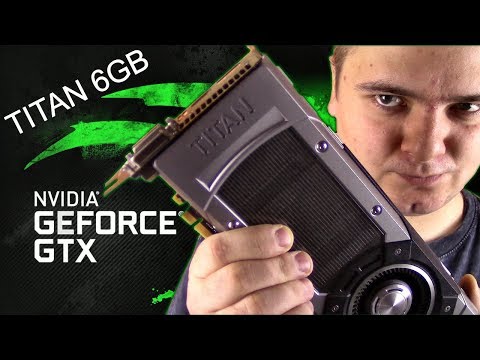 GTX Titan 6GB - ТОП 2013 в конце 2018 - Тащит всё !