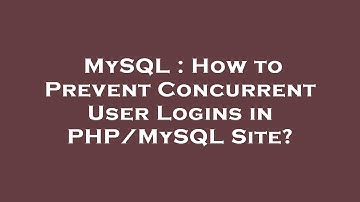 MySQL : How to Prevent Concurrent User Logins in PHP/MySQL Site?