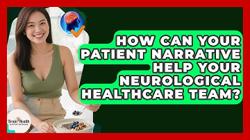 How Can Your Patient Narrative Help Your Neurological Healthcare Team?
