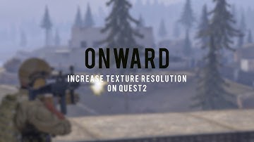 Onward - Increase texture resolution on Quest  2 Stand-alone Game