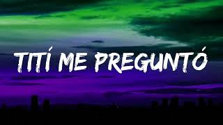 Bad Bunny - Tití Me Preguntó (Letra / Lyrics)