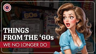 10 Things From The '60s We Can No Longer Do