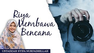 Riya Membawa Bencana | Ustadzah Syifa Nurfadhillah