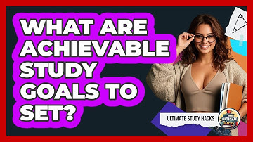 What Are Achievable Study Goals To Set?