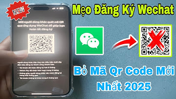 Hướng Dẫn Tạo Tài Khoản Wechat Không Cần Quét Mã QR Đơn Giản | Chiến Tất Cả Các Game China Trung