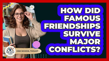 How Did Famous Friendships Survive Major Conflicts? - High School Toolkit