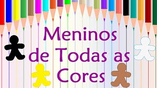 Meninos de Todas as Cores - História Contada/Infantil/Educacional - Mundo Serelepe