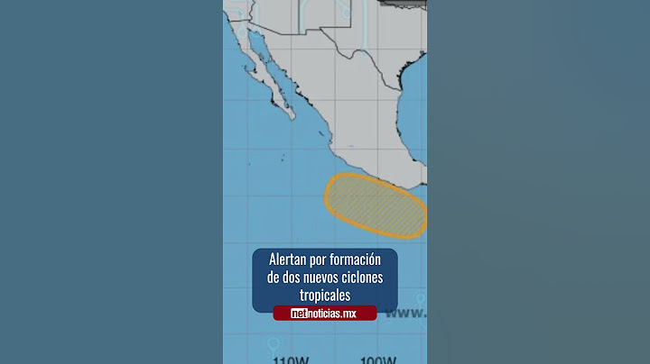Alertan por formación de dos nuevos ciclones tropicales