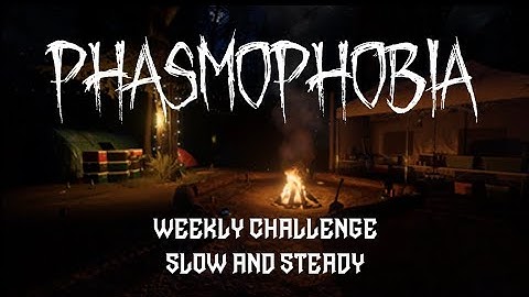 Phasmophobia - Camp Woodwind Weekly Challenge - Slow and Steady
