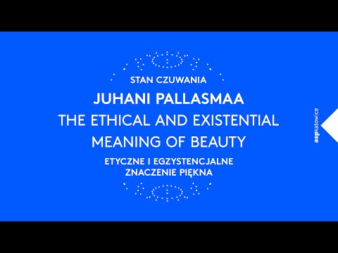 STAN CZUWANIA | Juhani Pallasmaa | Etyczne i egzystencjalne znaczenie piękna