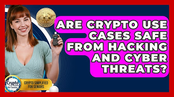 Are Crypto Use Cases Safe From Hacking And Cyber Threats? - Crypto Simplified for Seniors