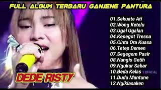 Dede Risty-Sekuate Ati,Wong Ketelu,Ugal Ugalan Full Album Terbaru Ganjene Pantura 2024#dederisty