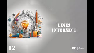 12. Line Intersection | Essential Mathematics for Game Programming in UE 5.3