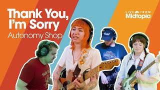 Video thumbnail of "Thank You, I'm Sorry - "Autonomy Shop" - Live From Midtopia"