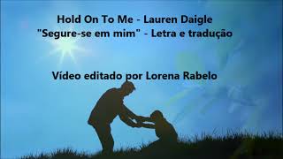 Hold On To Me - Lauren Daigle (letra e tradução)