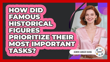 How Did Famous Historical Figures Prioritize Their Most Important Tasks? - Admin Career Guide