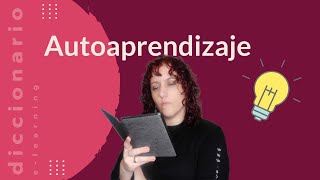 ¿Qué es el Autoaprendizaje y qué utilidad tiene?  |📕 Diccionario de Elearning