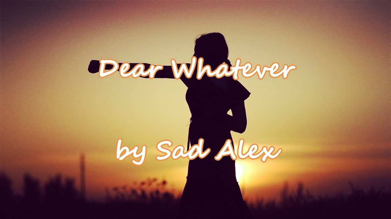 Sad Alex - Dear Whatever