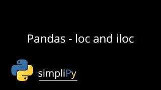 Pandas - loc and iloc