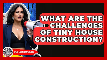 What Are The Challenges Of Tiny House Construction? - Learn About Libertarianism