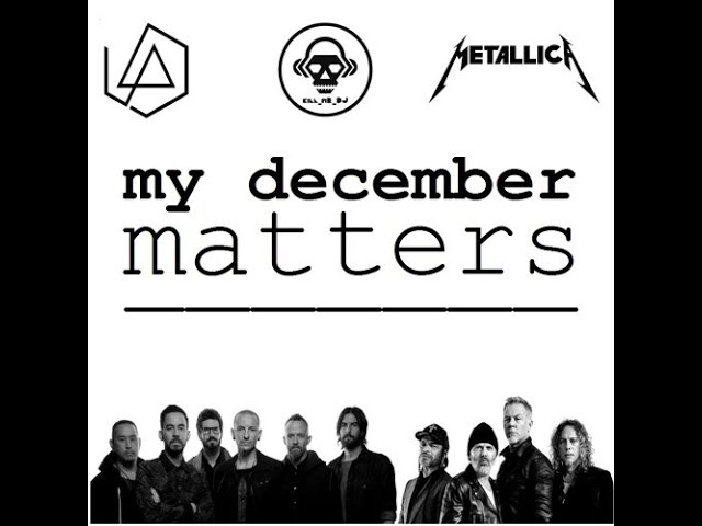 Linkin Park vs Metallica  | my december matters | HD class=