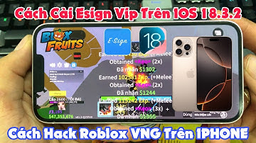 Hướng Dẫn Cài Esign Vip Trên IOS 18.3.2 - Cách Hack Blox Fruit 24VNG Trên Iphone Chi Tiết Từ A Đến Z