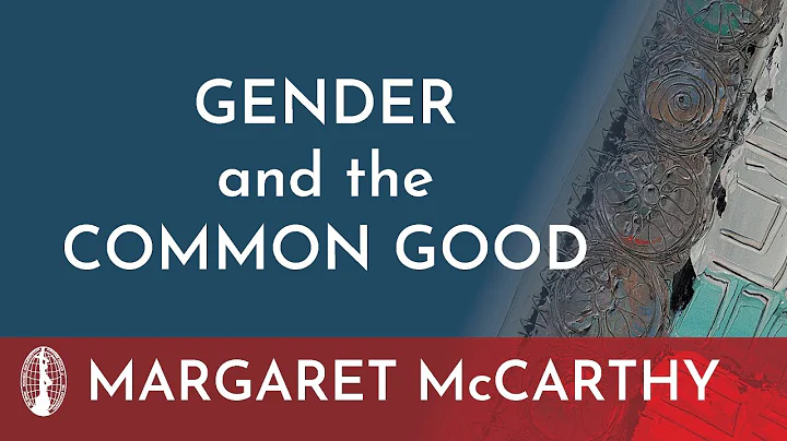 Margaret McCarthy: Gender and the Common Good
