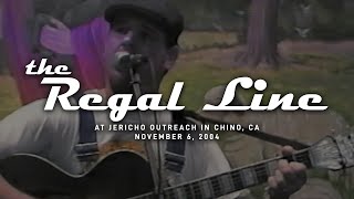 The Regal Line @ Jericho Outreach in Chino, CA 11-6-04