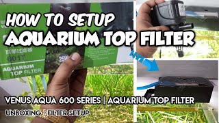 How to setup AQUARIUM TOP FILTER | Venus Aqua 601T 600T 602T 603T TOP AQUARIUM FILTER @LushAqua