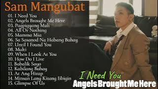 I NEED YOU,  Angels Brought Me Here 😍SAM MANGUBAT😍 Playlist Ibig Kanta 2024😍OPM Love Song 2024