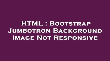 HTML : Bootstrap Jumbotron Background Image Not Responsive