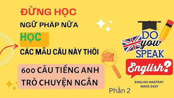 600 câu tiếng Anh ngắn phải biết để trò chuyện tự nhiên như Tây | Dành cho người mới bắt đầu | P2