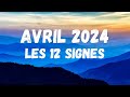 Avril 2024  les 12 signes astros  guidances gnrales tous domaines
