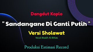 Sandangane Di Ganti Putih - Muslih Al-Ikhlas | Sholawat Jawa Versi Dangdut Koplo Terbaru 2022 🎵