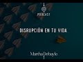 Disrupción de tu vida | Martha Debayle