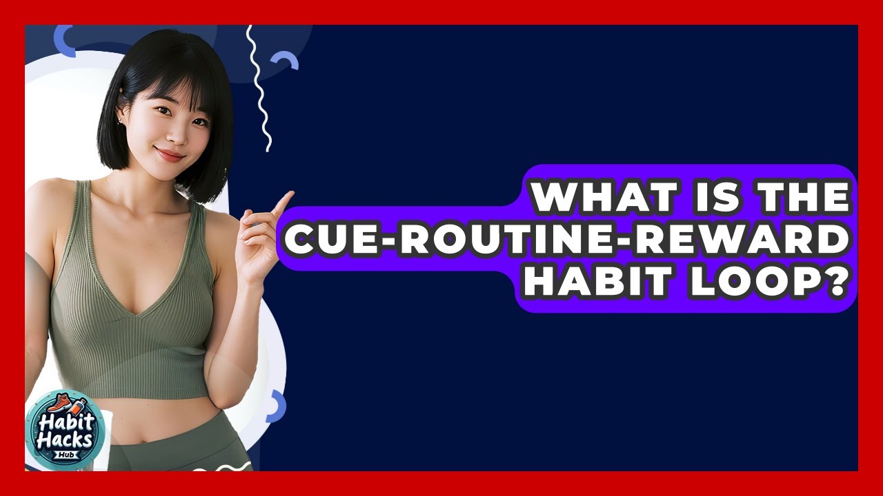 What Is The Cue-Routine-Reward Habit Loop? - Habit Hacks Hub - YouTube