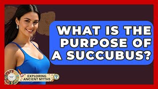What Is The Purpose Of A Succubus? - Exploring Ancient Myths
