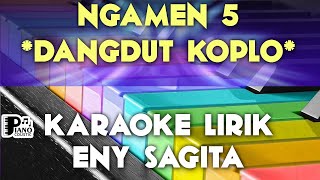 NGAMEN 5 ENY SAGITA DANGDUT KOPLO KARAOKE LIRIK ORGAN TUNGGAL KEYBOARD