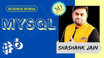 LECTURE - 6 | MySQL | DATABASE QUERY USING SQL | HUM TOPPER | SHASHANK JAIN | SCIENCE DUNIA