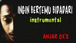 INGIN BERTEMU BIDADARI - INSTRUMENTAL -  ANJAR OX'S