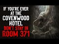 "If you're ever at the Covenwood Hotel, DON'T STAY in Room 371" Creepypasta