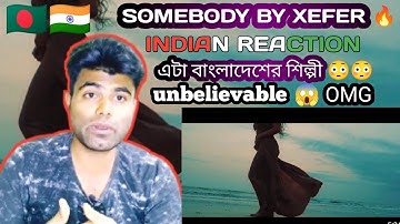 Xefer - Somebody Bangladeshi Song 😳 || official music video || Indian reaction 🇮🇳🇧🇩